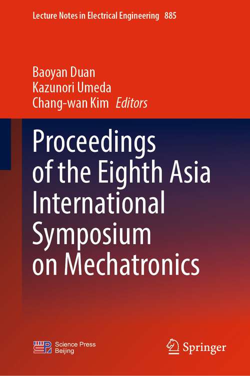 Proceedings of the Eighth Asia International Symposium on Mechatronics (Lecture Notes in Electrical Engineering #885)