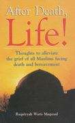 Book cover of After Death, Life!  Thoughts to alleviate the grief of all Muslims facing death and bereavement