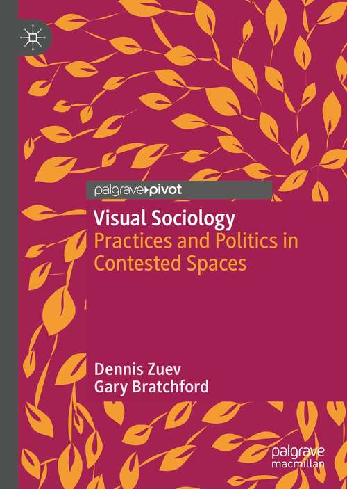 Book cover of Visual Sociology: Practices and Politics in Contested Spaces (1st ed. 2020) (Routledge Advances In Sociology Ser. #91)