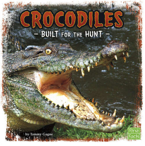 Book cover of Crocodiles: Built For The Hunt (Predator Profiles Ser.)