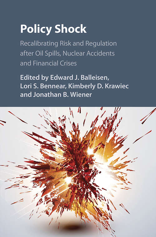 Policy Shock: Recalibrating Risk and Regulation after Oil Spills, Nuclear Accidents and Financial Crises