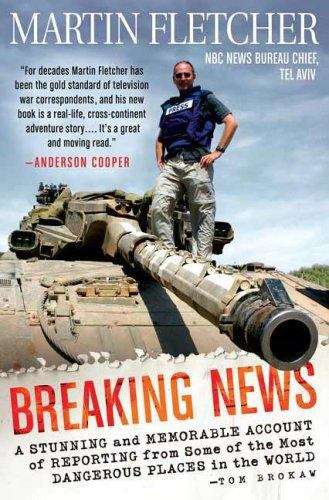 Book cover of Breaking News: A Stunning and Memorable Account of Reporting from Some of the Most Dangerous Places in the World
