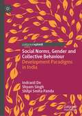 Social Norms, Gender and Collective Behaviour: Development Paradigms in India