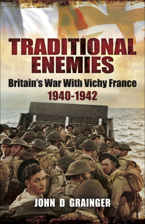 Book cover of Traditional Enemies: Britain's War With Vichy France 1940-42