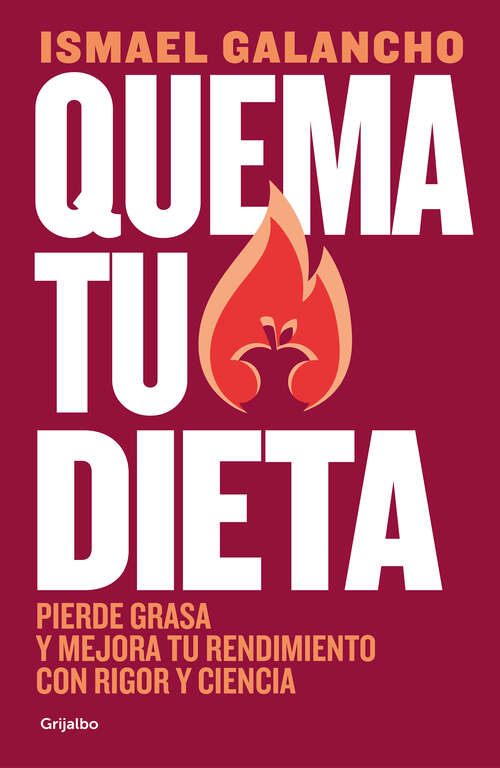 Book cover of Quema tu dieta: Pierde grasa y mejora tu rendimiento con rigor y ciencia