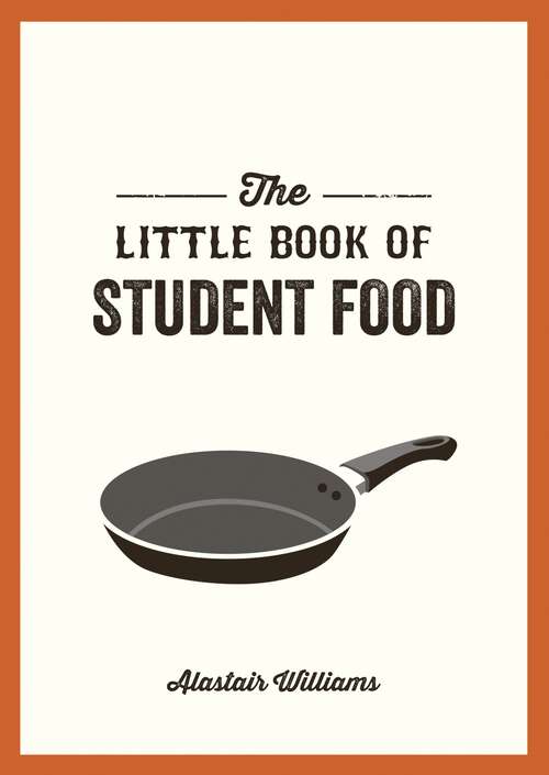 Book cover of The Little Book of Student Food: Easy Recipes for Tasty, Healthy Eating on a Budget