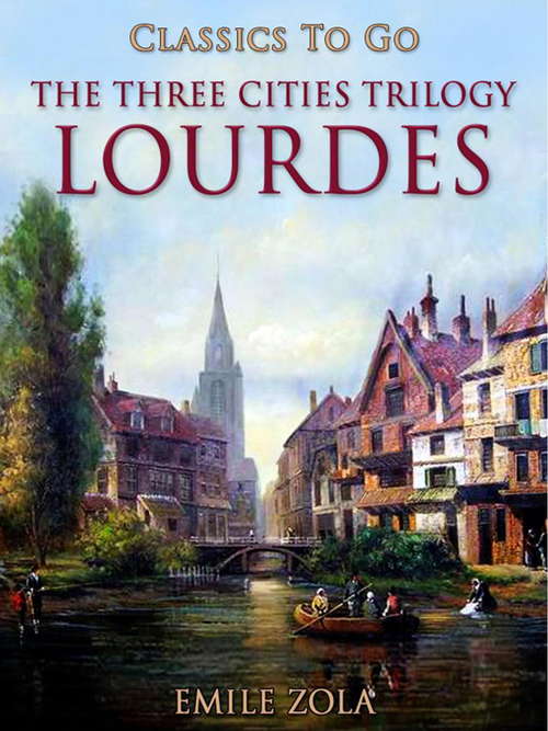 Lourdes: The Three Cities Trilogy (Classics To Go)