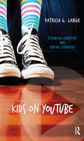 Kids on YouTube: Technical Identities and Digital Literacies