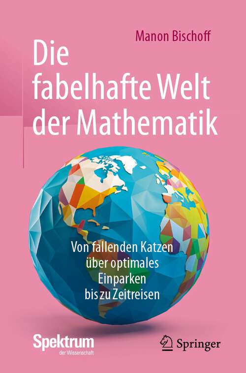 Book cover of Die fabelhafte Welt der Mathematik: Von fallenden Katzen über optimales Einparken bis zu Zeitreisen (2024)