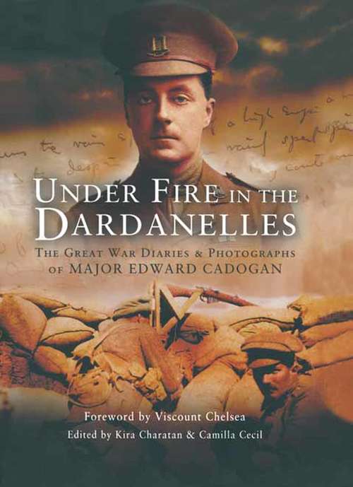 Book cover of Under Fire in the Dardanelles: The Great War Diaries & Photographs of Major Edward Cadogan