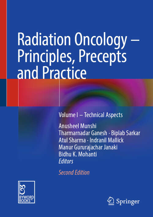 Book cover of Radiation Oncology – Principles, Precepts and Practice: Volume I – Technical Aspects (Second Edition 2025)
