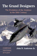 The Grand Designers: The Evolution of the Airplane in the 20th Century (Cambridge Centennial of Flight )