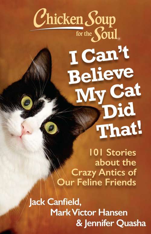 Book cover of Chicken Soup for the Soul: I Can't Believe My Cat Did That!