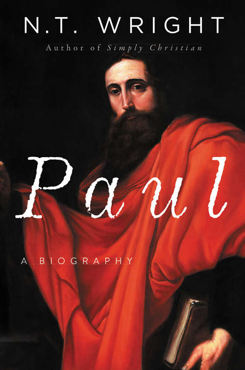 Book cover of Paul: A Biography (The\new Testament For Everyone Ser.)