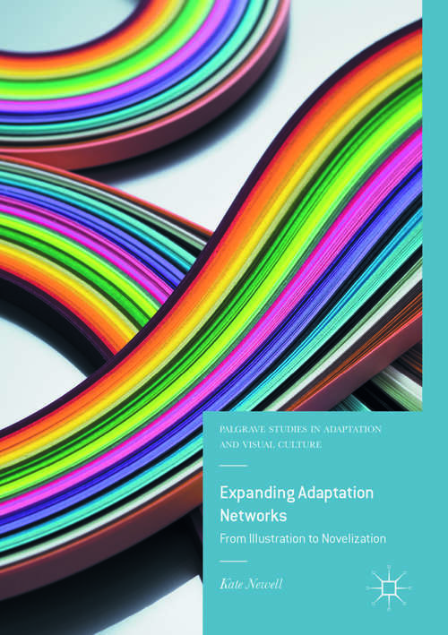 Book cover of Expanding Adaptation Networks: From Illustration to Novelization (1st ed. 2017) (Palgrave Studies in Adaptation and Visual Culture)