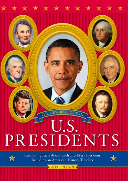 Book cover of New Big Book of U.S. Presidents: Fascinating Facts about Each and Every President, Including an American History Timeline