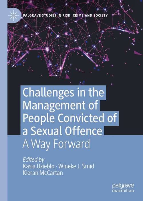 Challenges in the Management of People Convicted of a Sexual Offence: A Way Forward (Palgrave Studies in Risk, Crime and Society)