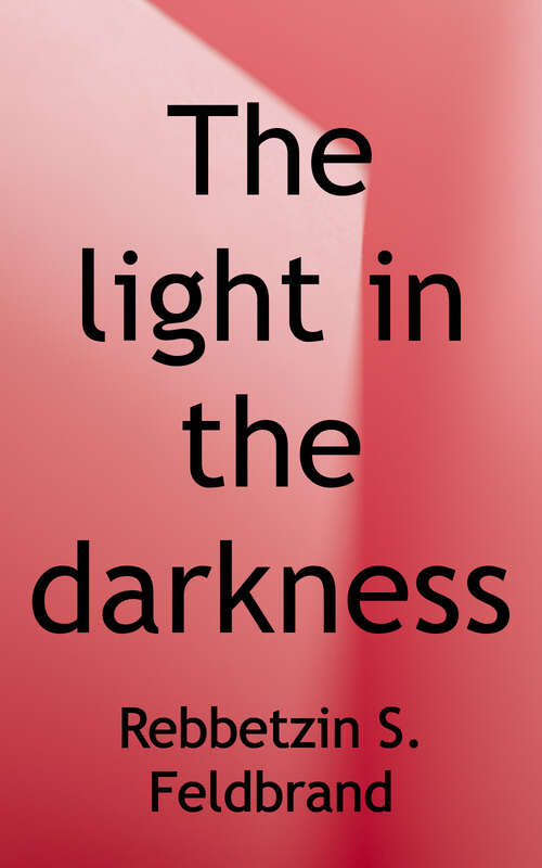 Book cover of The Light in the Darkness: Stories and Chizuk for Difficult Times