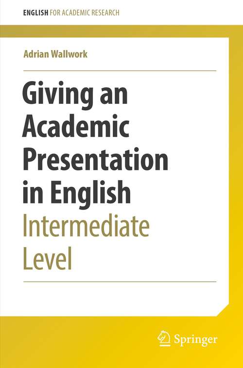 Book cover of Giving an Academic Presentation in English: Intermediate Level (1st ed. 2022) (English for Academic Research)
