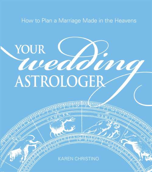 Book cover of Your Wedding Astrologer: How to Plan a Marriage Made in the Heavens