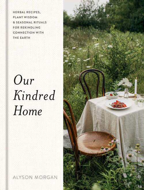 Book cover of Our Kindred Home: Herbal Recipes, Plant Wisdom, and Seasonal Rituals for Rekindling Connection with the Earth