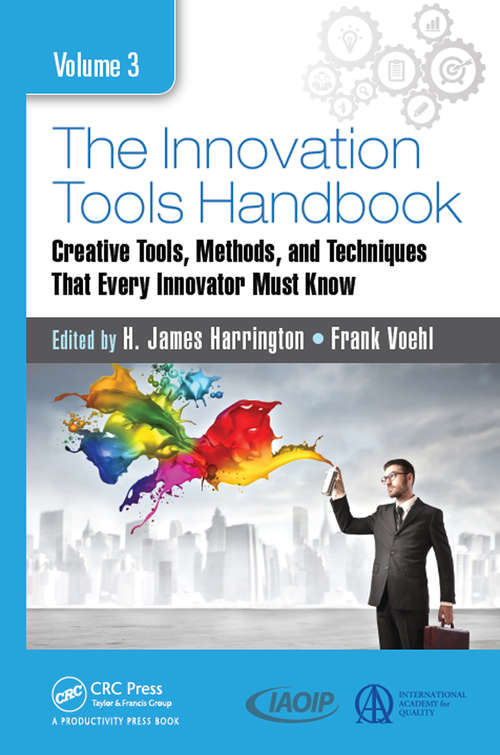The Innovation Tools Handbook, Volume 3: Creative Tools, Methods, and Techniques that Every Innovator Must Know