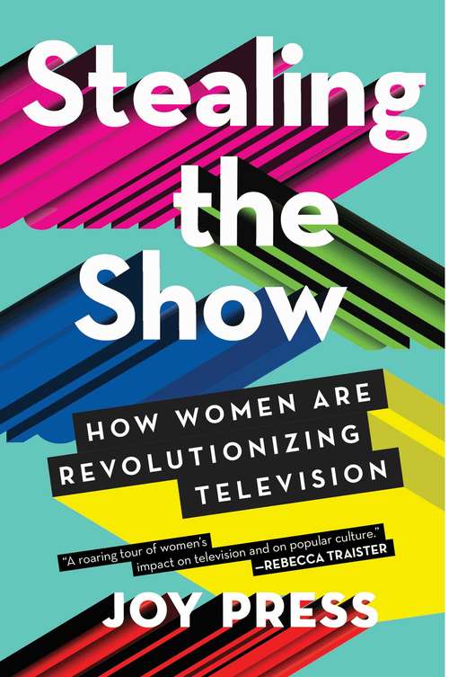 Book cover of Stealing the Show: How Women Are Revolutionizing Television