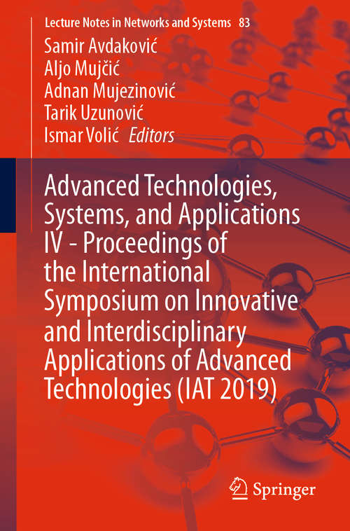 Book cover of Advanced Technologies, Systems, and Applications IV -Proceedings of the International Symposium on Innovative and Interdisciplinary Applications of Advanced Technologies (1st ed. 2020) (Lecture Notes in Networks and Systems #83)