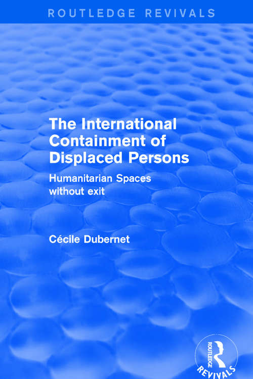 Book cover of The International Containment of Displaced Persons: Humanitarian Spaces without Exit (Routledge Revivals)