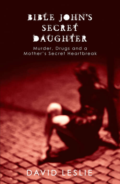 Book cover of Bible John's Secret Daughter: Murder, Drugs and a Mother's Secret Heartbreak