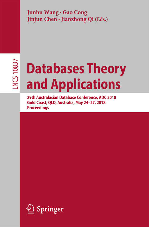 Databases Theory and Applications: 26th Australasian Database Conference, Adc 2015, Melbourne, Vic, Australia, June 4-7, 2015. Proceedings (Theoretical Computer Science and General Issues #9093)