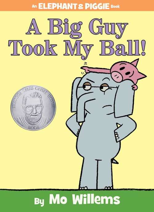 Book cover of A Big Guy Took My Ball!  (An Elephant & Piggie Book)