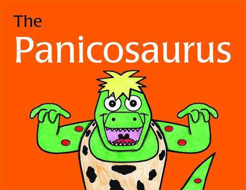 Book cover of The Panicosaurus: Managing Anxiety In Children Including Those With Asperger Syndrome (K. I. Al-Ghani Children's Colour Story)