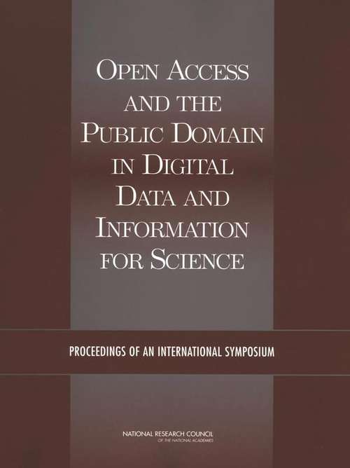 Open Access And The Public Domain In Digital Data And Information For Science: Proceedings Of An International Symposium