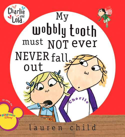 Book cover of My Wobbly Tooth Must Not Ever Never Fall Out (Charlie and Lola)
