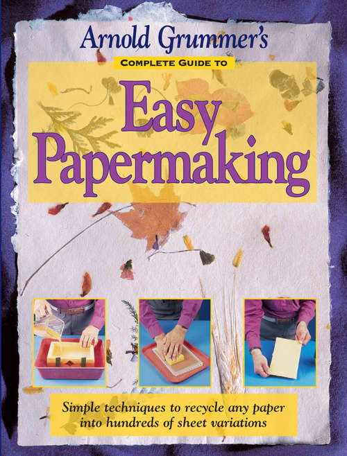Book cover of Arnold Grummer's Complete Guide to Easy Papermaking