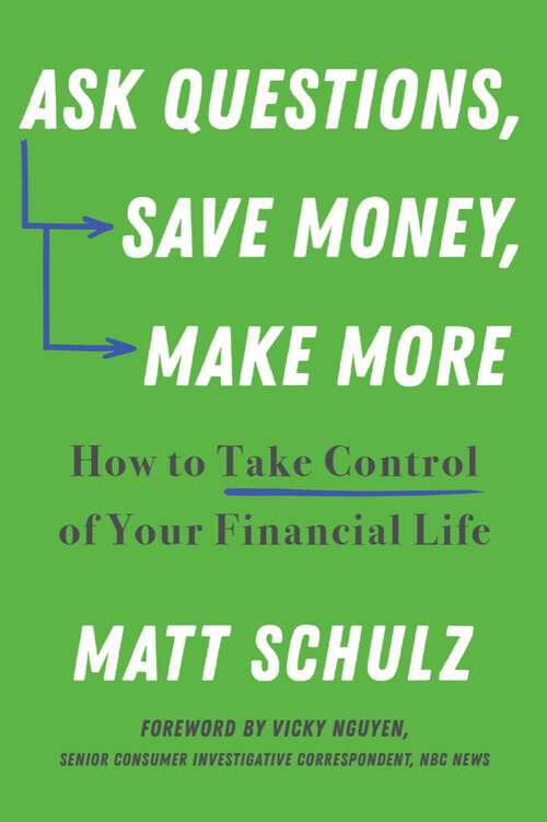 Book cover of Ask Questions, Save Money, Make More: How to Take Control of Your Financial Life