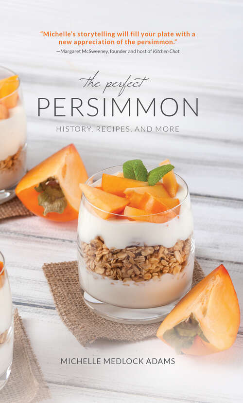 The Perfect Persimmon: History, Recipes, and More