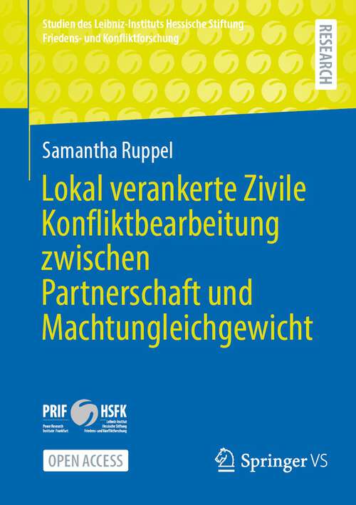 Book cover of Lokal verankerte Zivile Konfliktbearbeitung zwischen Partnerschaft und Machtungleichgewicht (1. Aufl. 2023) (Studien des Leibniz-Instituts Hessische Stiftung Friedens- und Konfliktforschung)