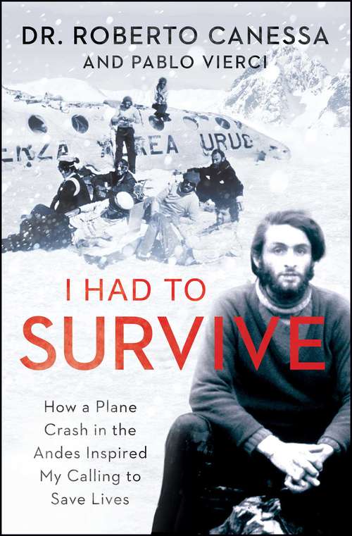 Book cover of I Had to Survive: How a Plane Crash in the Andes Inspired My Calling to Save Lives