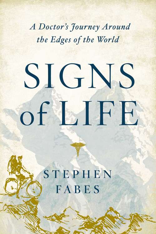 Book cover of Signs of Life: A Doctor's Journey to the Ends Of The Earth