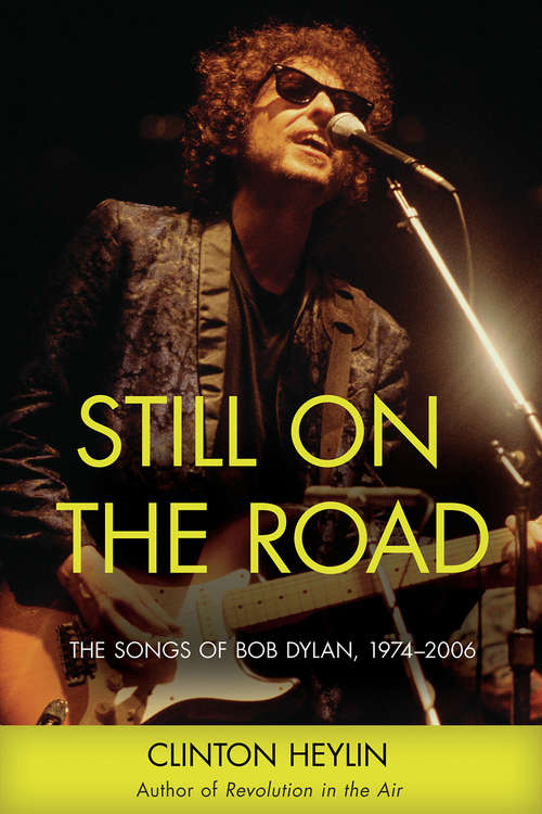 Book cover of Still on the Road: The Songs of Bob Dylan, 1974-2006