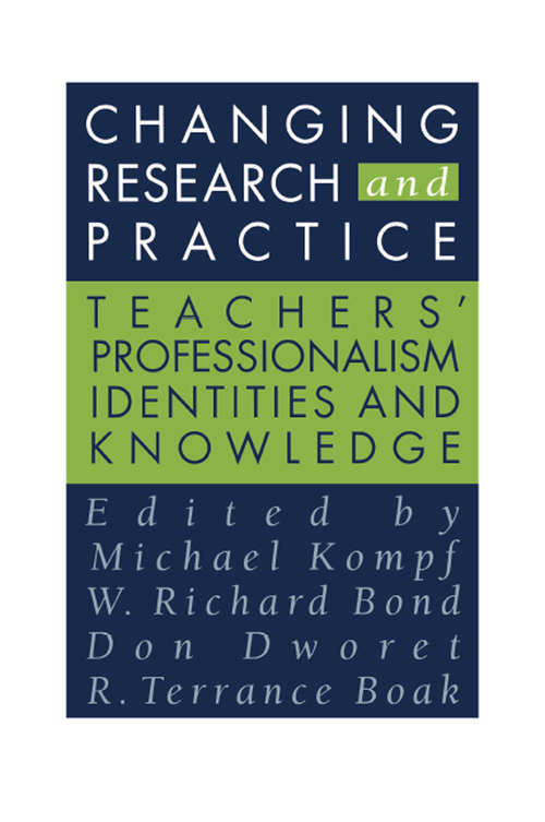 Changing Research and Practice: Teachers' Professionalism, Identities and Knowledge