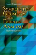 Symplectic Geometry and Fourier Analysis: Second Edition (Dover Books on Mathematics #Vol. 5)