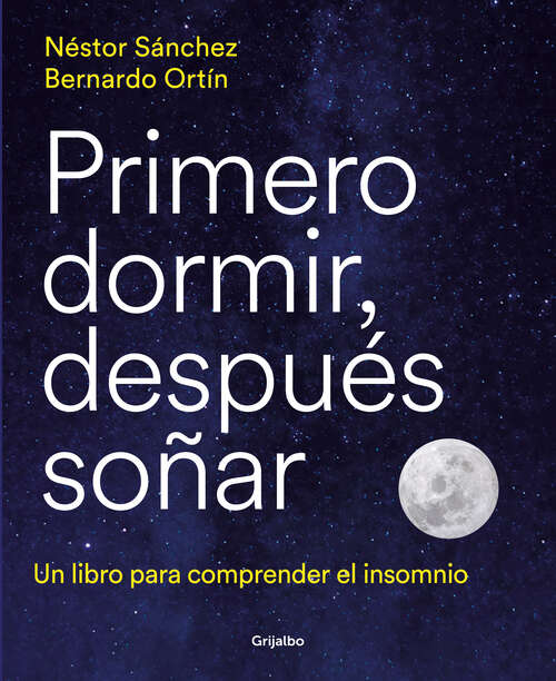 Book cover of Primero dormir, después soñar: Un libro para el insomnio