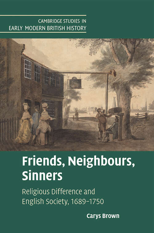 Book cover of Friends, Neighbours, Sinners: Religious Difference and English Society, 1689–1750 (Cambridge Studies in Early Modern British History)