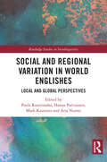 Social and Regional Variation in World Englishes: Local and Global Perspectives (Routledge Studies in Sociolinguistics)