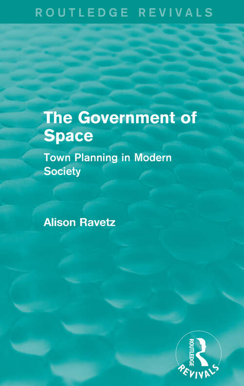 Book cover of The Government of Space: Town Planning in Modern Society (Routledge Revivals)