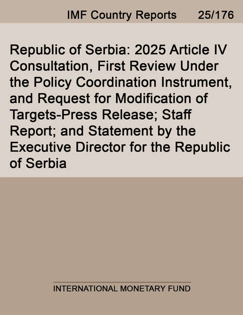 Book cover of Republic of Serbia: 2025 Article IV Consultation, First Review Under the Policy Coordination Instrument, and Request for Modification of Targets-Press Release; Staff Report; and Statement by the Executive Director for the Republic of Serbia