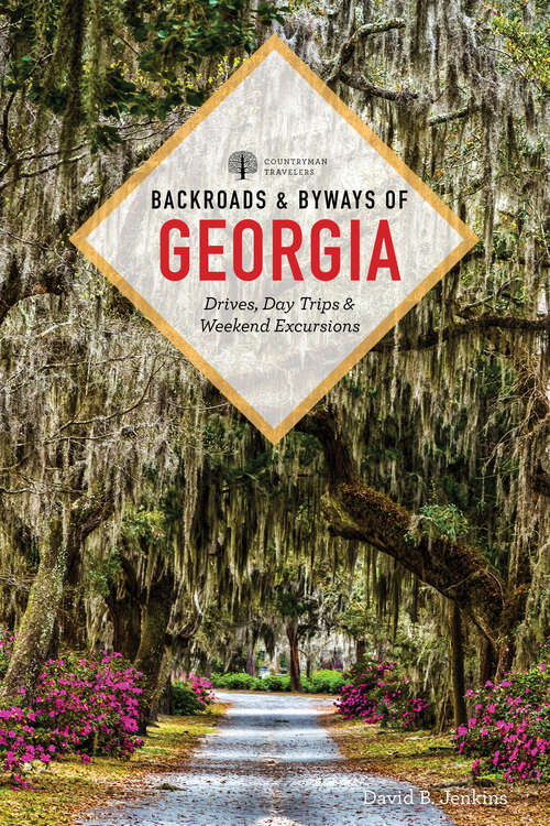 Book cover of Backroads & Byways of Georgia (Second): Drives, Day Trips And Weekend Excursions (Second)